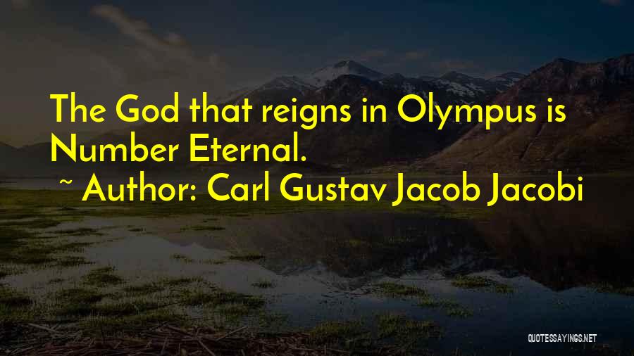 Carl Gustav Jacob Jacobi Quotes: The God That Reigns In Olympus Is Number Eternal.