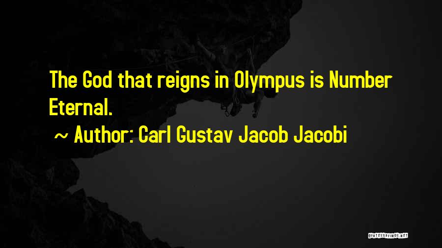 Carl Gustav Jacob Jacobi Quotes: The God That Reigns In Olympus Is Number Eternal.
