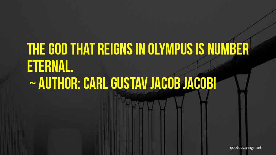 Carl Gustav Jacob Jacobi Quotes: The God That Reigns In Olympus Is Number Eternal.
