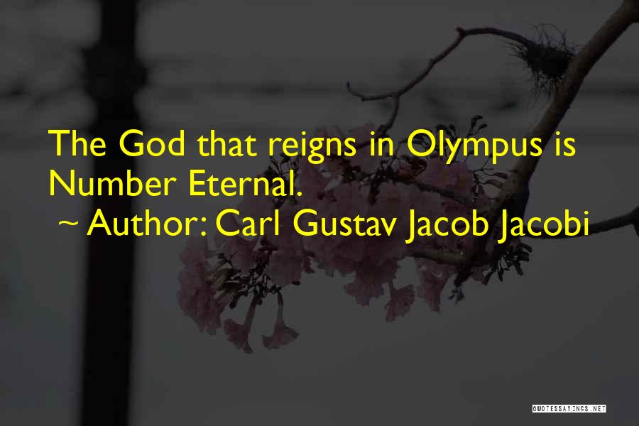 Carl Gustav Jacob Jacobi Quotes: The God That Reigns In Olympus Is Number Eternal.