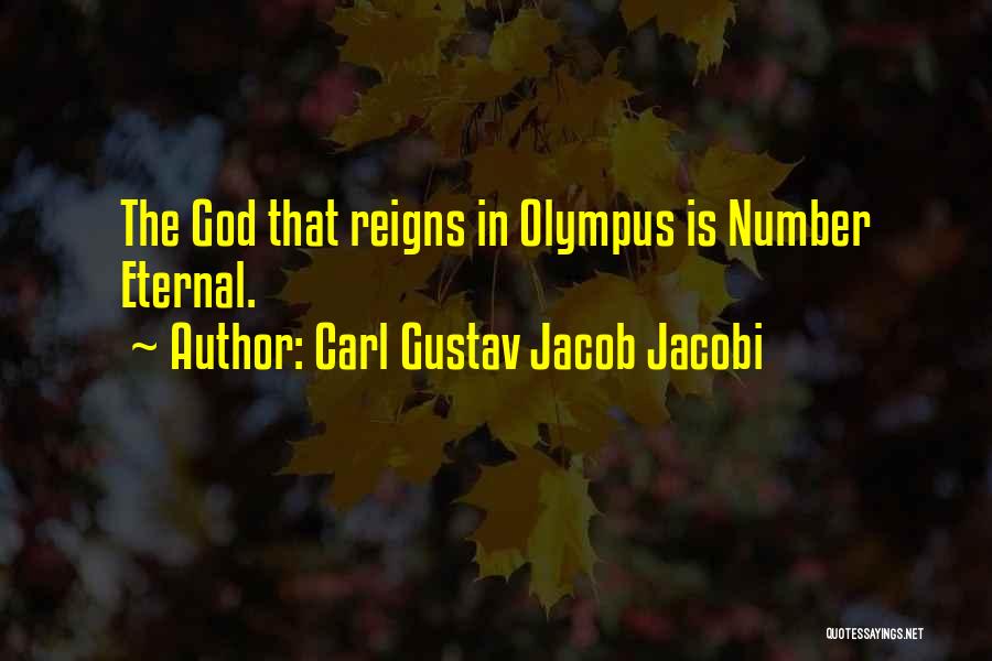 Carl Gustav Jacob Jacobi Quotes: The God That Reigns In Olympus Is Number Eternal.