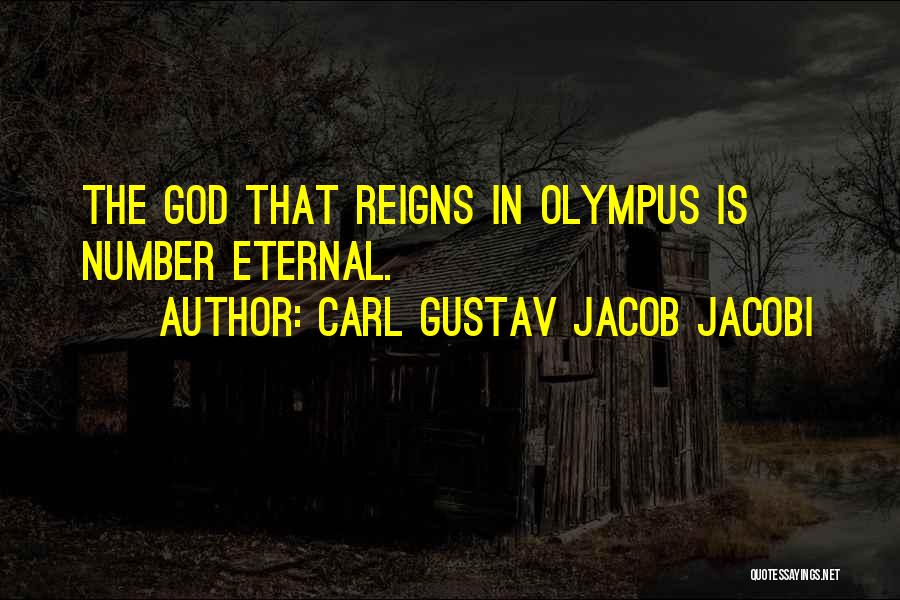 Carl Gustav Jacob Jacobi Quotes: The God That Reigns In Olympus Is Number Eternal.