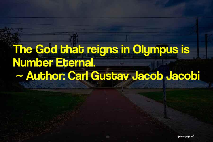Carl Gustav Jacob Jacobi Quotes: The God That Reigns In Olympus Is Number Eternal.