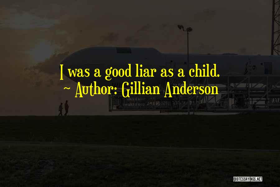 Gillian Anderson Quotes: I Was A Good Liar As A Child.