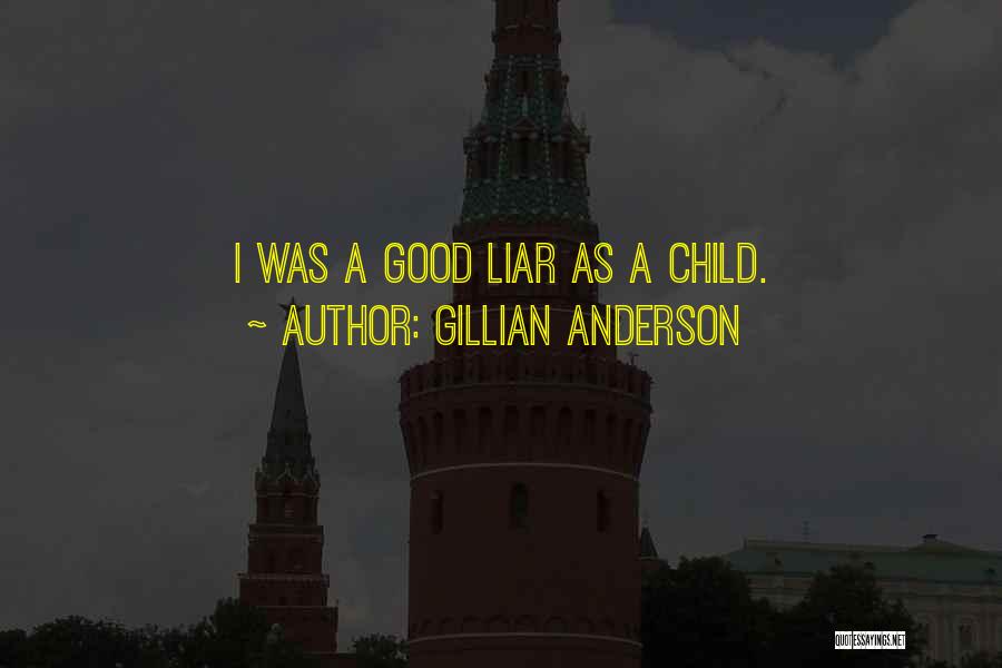 Gillian Anderson Quotes: I Was A Good Liar As A Child.