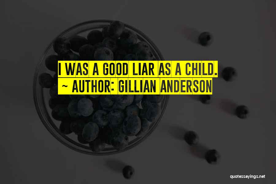 Gillian Anderson Quotes: I Was A Good Liar As A Child.