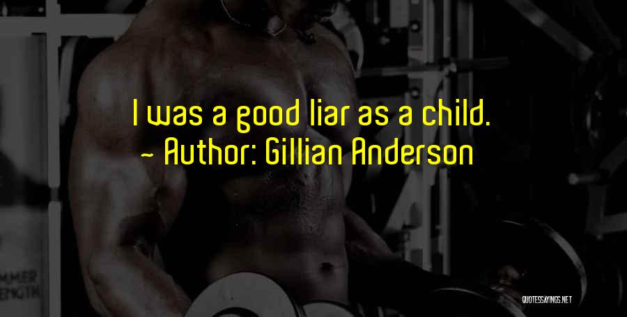 Gillian Anderson Quotes: I Was A Good Liar As A Child.