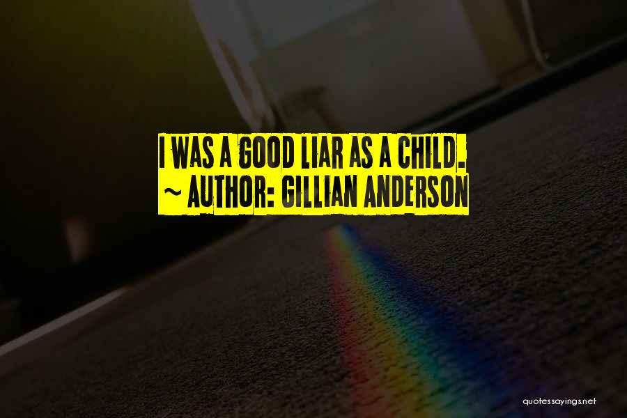 Gillian Anderson Quotes: I Was A Good Liar As A Child.