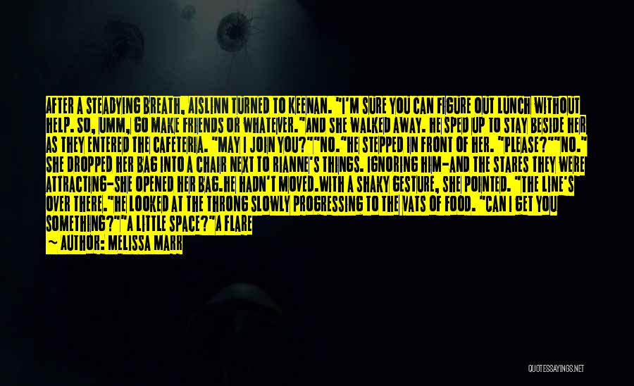 Melissa Marr Quotes: After A Steadying Breath, Aislinn Turned To Keenan. I'm Sure You Can Figure Out Lunch Without Help. So, Umm, Go