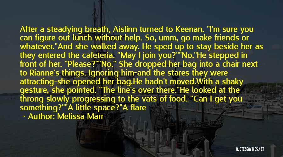 Melissa Marr Quotes: After A Steadying Breath, Aislinn Turned To Keenan. I'm Sure You Can Figure Out Lunch Without Help. So, Umm, Go
