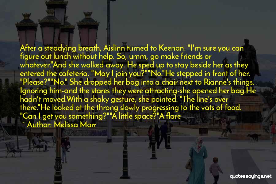 Melissa Marr Quotes: After A Steadying Breath, Aislinn Turned To Keenan. I'm Sure You Can Figure Out Lunch Without Help. So, Umm, Go