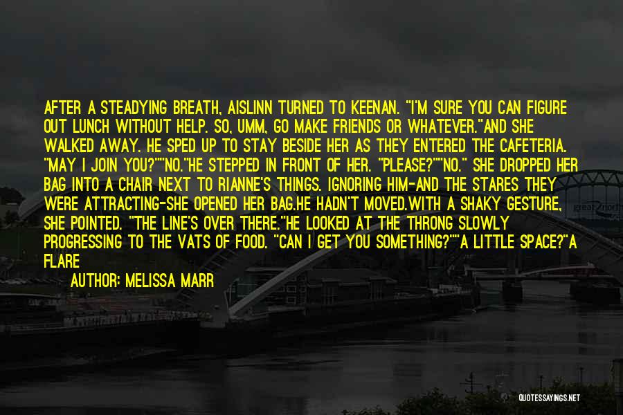Melissa Marr Quotes: After A Steadying Breath, Aislinn Turned To Keenan. I'm Sure You Can Figure Out Lunch Without Help. So, Umm, Go