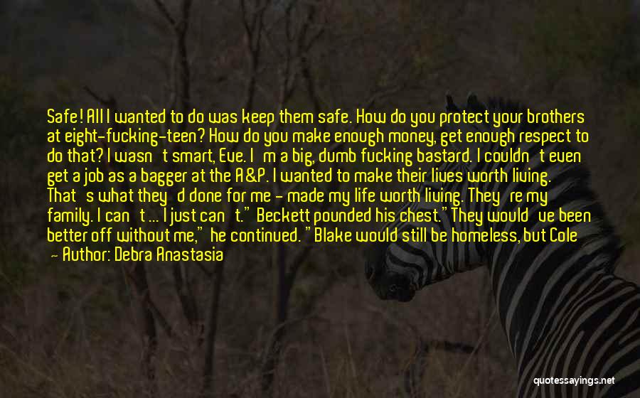 Debra Anastasia Quotes: Safe! All I Wanted To Do Was Keep Them Safe. How Do You Protect Your Brothers At Eight-fucking-teen? How Do