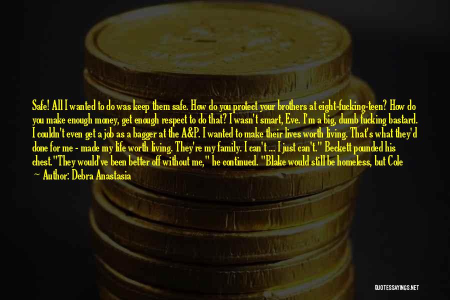 Debra Anastasia Quotes: Safe! All I Wanted To Do Was Keep Them Safe. How Do You Protect Your Brothers At Eight-fucking-teen? How Do