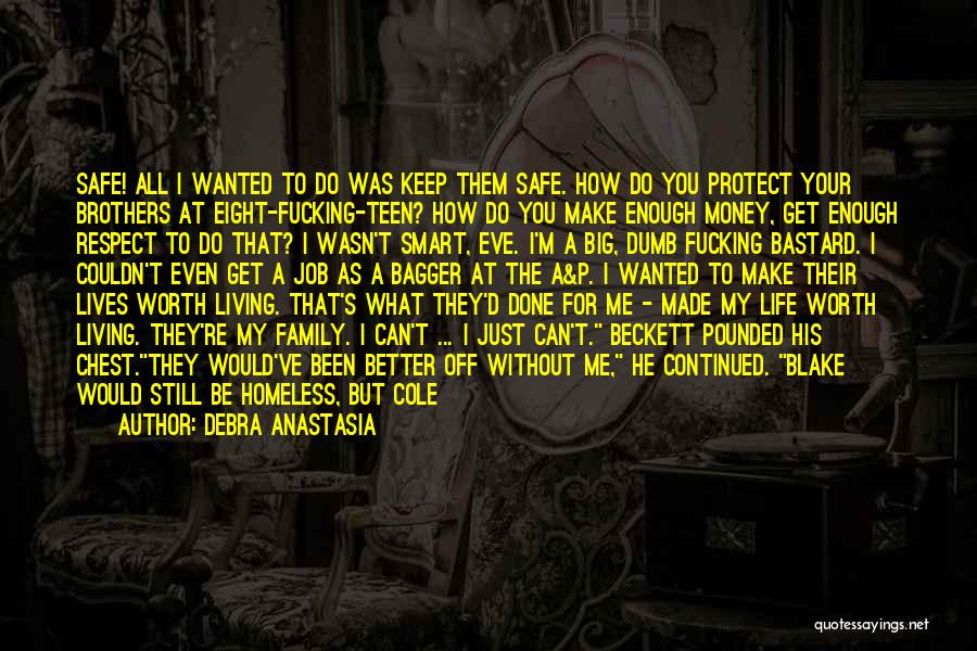 Debra Anastasia Quotes: Safe! All I Wanted To Do Was Keep Them Safe. How Do You Protect Your Brothers At Eight-fucking-teen? How Do