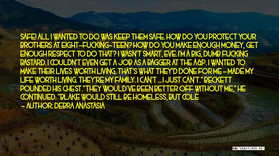 Debra Anastasia Quotes: Safe! All I Wanted To Do Was Keep Them Safe. How Do You Protect Your Brothers At Eight-fucking-teen? How Do