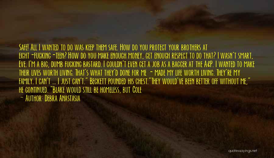 Debra Anastasia Quotes: Safe! All I Wanted To Do Was Keep Them Safe. How Do You Protect Your Brothers At Eight-fucking-teen? How Do