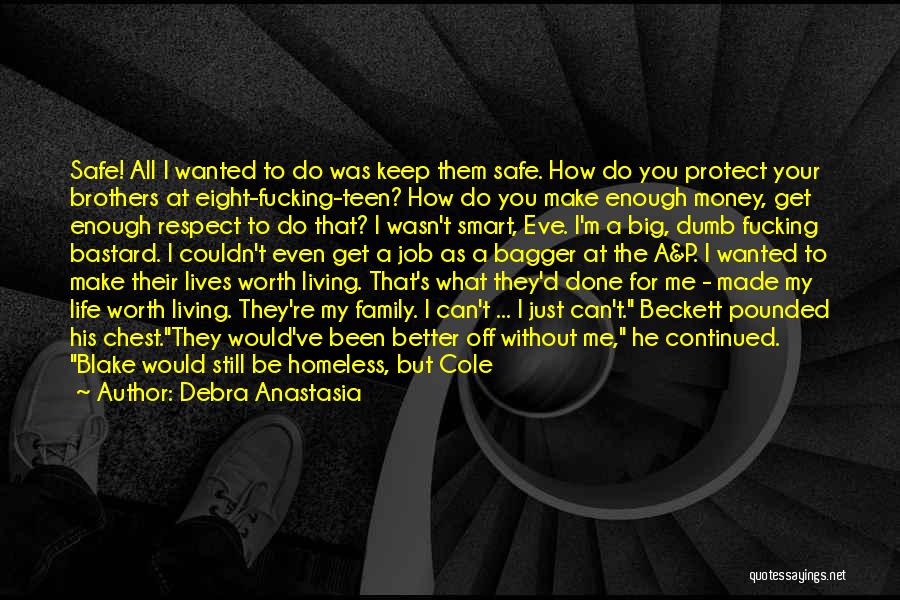 Debra Anastasia Quotes: Safe! All I Wanted To Do Was Keep Them Safe. How Do You Protect Your Brothers At Eight-fucking-teen? How Do