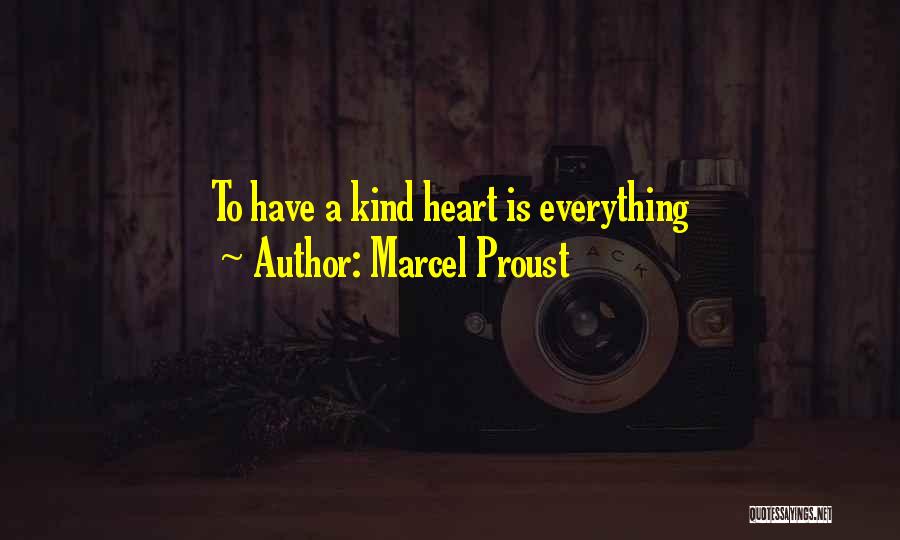 Marcel Proust Quotes: To Have A Kind Heart Is Everything