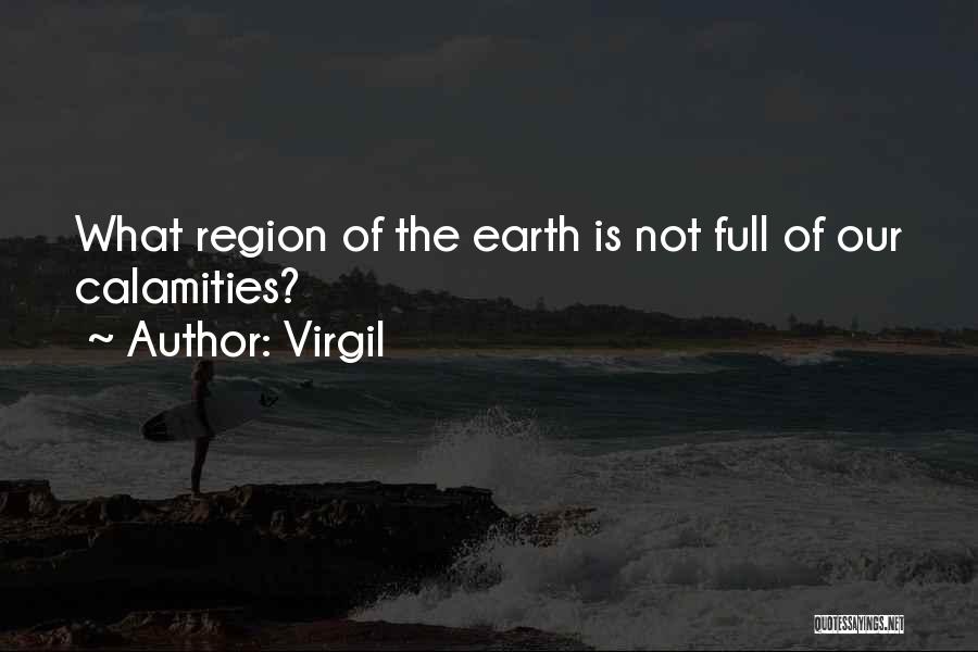 Virgil Quotes: What Region Of The Earth Is Not Full Of Our Calamities?