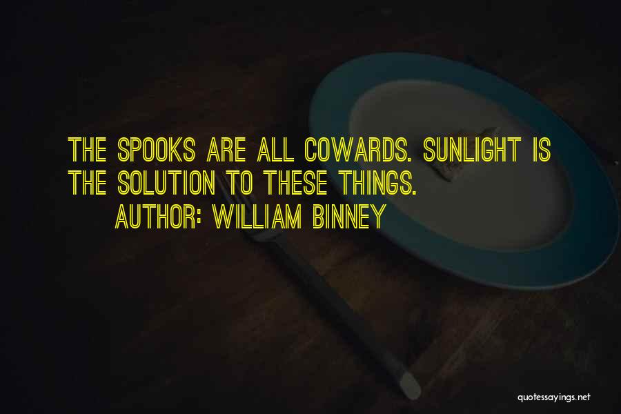 William Binney Quotes: The Spooks Are All Cowards. Sunlight Is The Solution To These Things.
