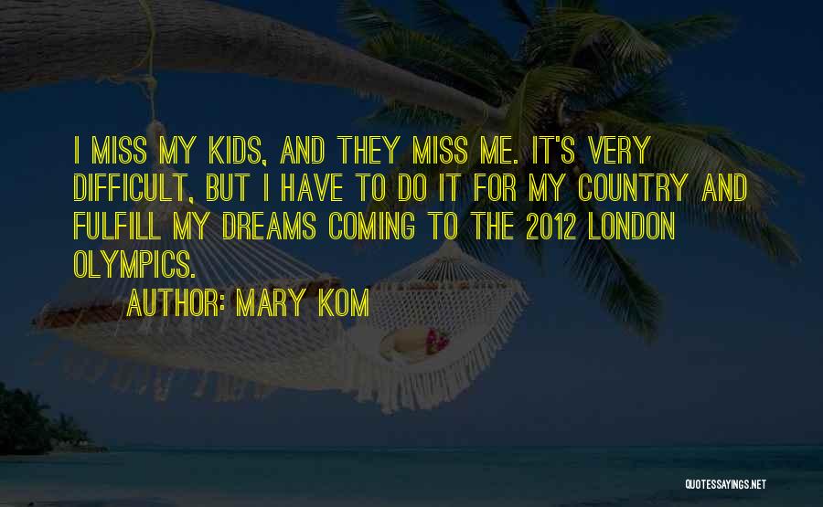 Mary Kom Quotes: I Miss My Kids, And They Miss Me. It's Very Difficult, But I Have To Do It For My Country