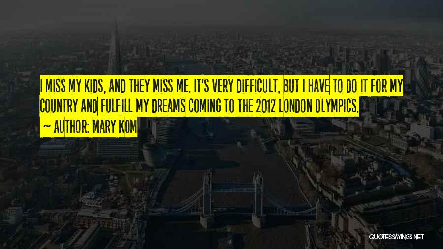 Mary Kom Quotes: I Miss My Kids, And They Miss Me. It's Very Difficult, But I Have To Do It For My Country