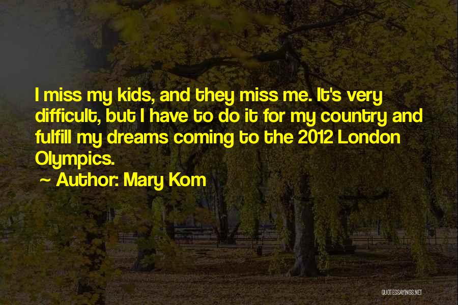 Mary Kom Quotes: I Miss My Kids, And They Miss Me. It's Very Difficult, But I Have To Do It For My Country