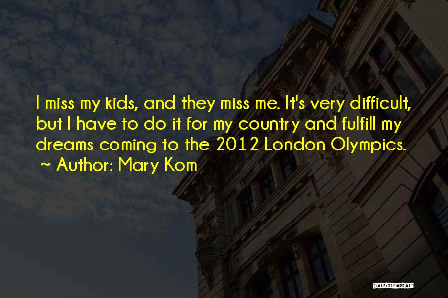 Mary Kom Quotes: I Miss My Kids, And They Miss Me. It's Very Difficult, But I Have To Do It For My Country