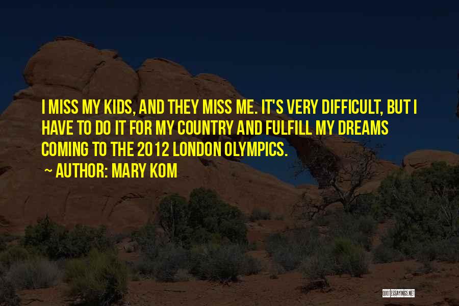 Mary Kom Quotes: I Miss My Kids, And They Miss Me. It's Very Difficult, But I Have To Do It For My Country