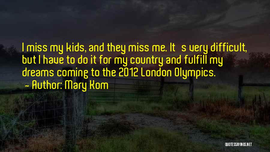 Mary Kom Quotes: I Miss My Kids, And They Miss Me. It's Very Difficult, But I Have To Do It For My Country
