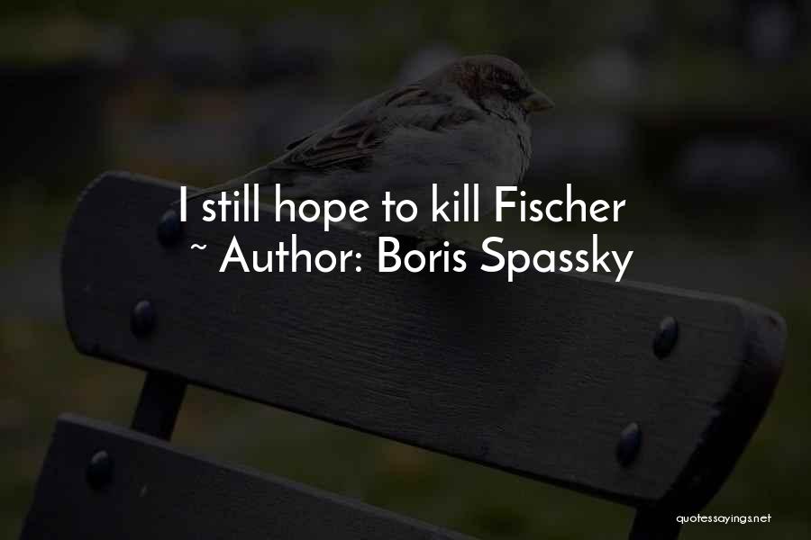 Boris Spassky Quotes: I Still Hope To Kill Fischer
