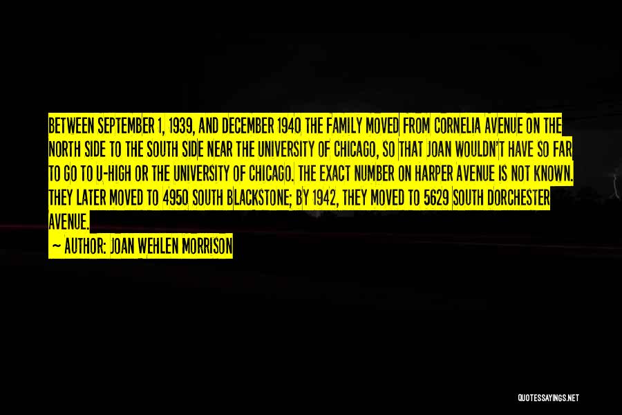 Joan Wehlen Morrison Quotes: Between September 1, 1939, And December 1940 The Family Moved From Cornelia Avenue On The North Side To The South