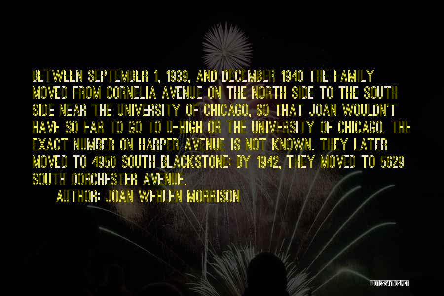 Joan Wehlen Morrison Quotes: Between September 1, 1939, And December 1940 The Family Moved From Cornelia Avenue On The North Side To The South