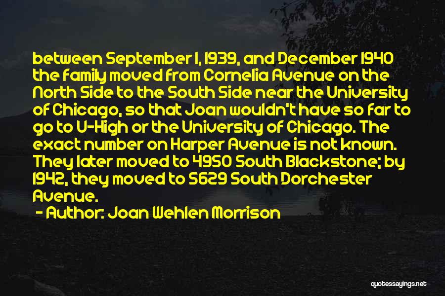 Joan Wehlen Morrison Quotes: Between September 1, 1939, And December 1940 The Family Moved From Cornelia Avenue On The North Side To The South