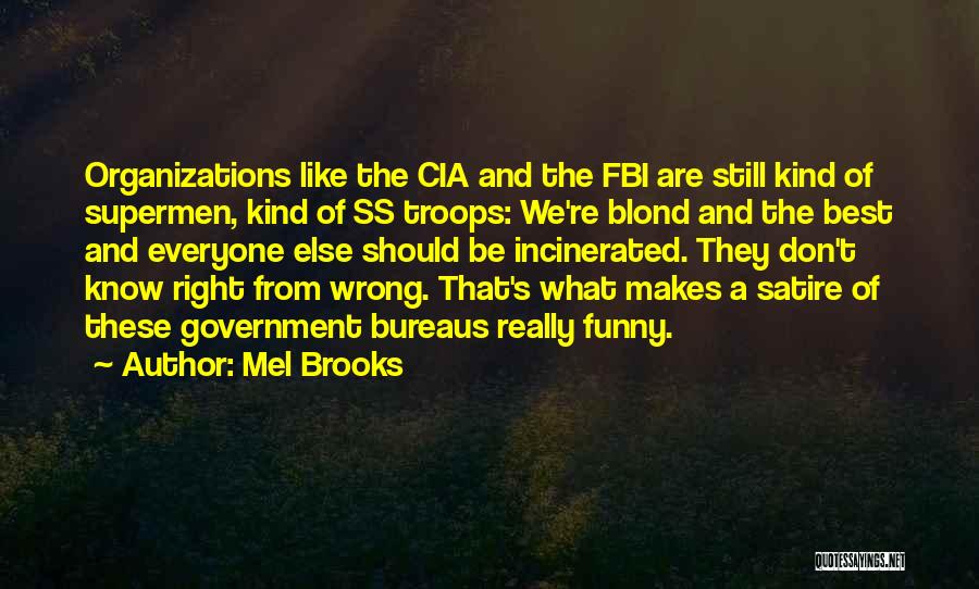 Mel Brooks Quotes: Organizations Like The Cia And The Fbi Are Still Kind Of Supermen, Kind Of Ss Troops: We're Blond And The