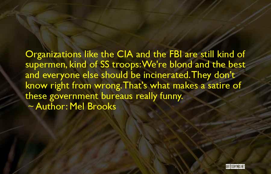 Mel Brooks Quotes: Organizations Like The Cia And The Fbi Are Still Kind Of Supermen, Kind Of Ss Troops: We're Blond And The