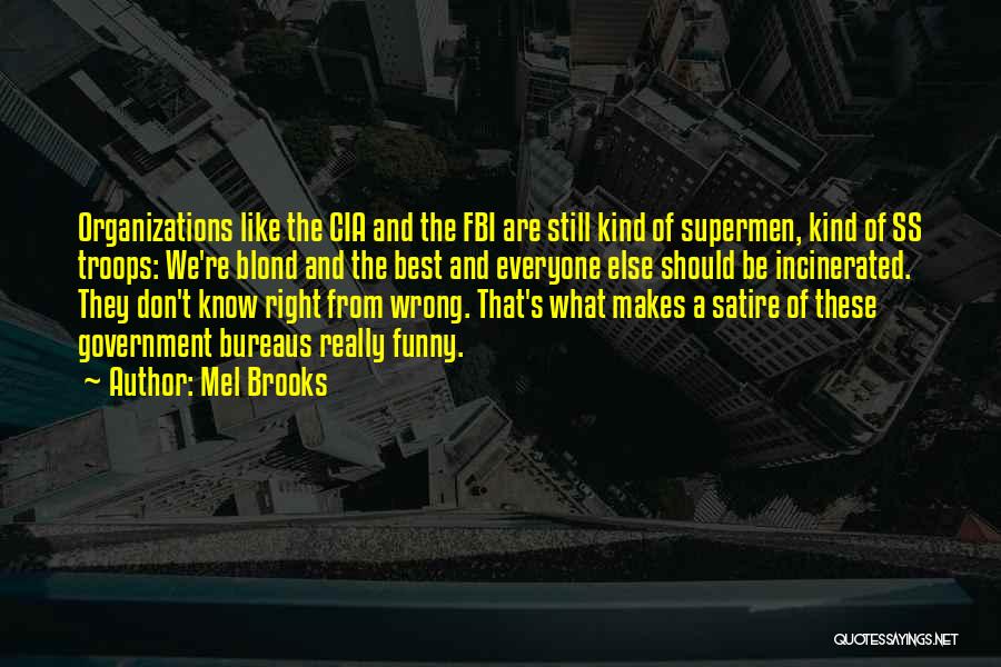 Mel Brooks Quotes: Organizations Like The Cia And The Fbi Are Still Kind Of Supermen, Kind Of Ss Troops: We're Blond And The