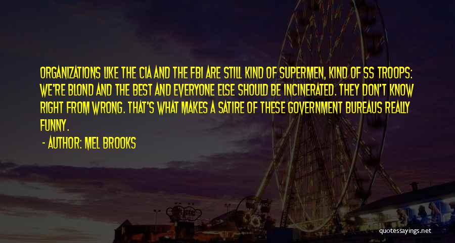 Mel Brooks Quotes: Organizations Like The Cia And The Fbi Are Still Kind Of Supermen, Kind Of Ss Troops: We're Blond And The