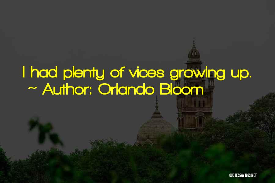 Orlando Bloom Quotes: I Had Plenty Of Vices Growing Up.