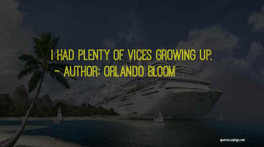 Orlando Bloom Quotes: I Had Plenty Of Vices Growing Up.