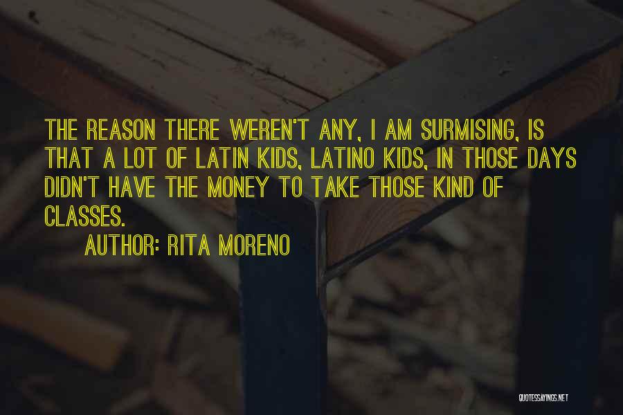 Rita Moreno Quotes: The Reason There Weren't Any, I Am Surmising, Is That A Lot Of Latin Kids, Latino Kids, In Those Days