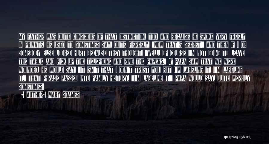 Mary Soames Quotes: My Father Was Quite Conscious Of That Distinction, Too, And Because He Spoke Very Freely In Private, He Used To