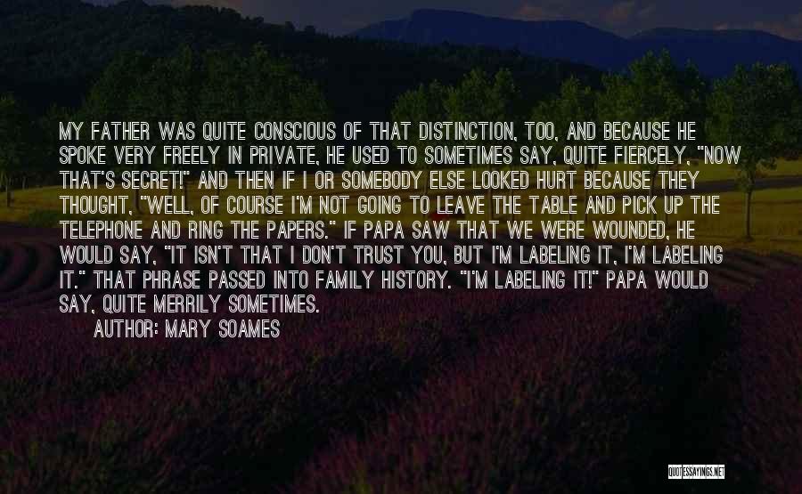 Mary Soames Quotes: My Father Was Quite Conscious Of That Distinction, Too, And Because He Spoke Very Freely In Private, He Used To