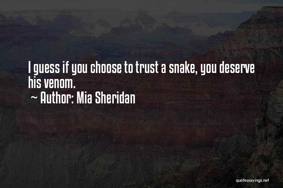 Mia Sheridan Quotes: I Guess If You Choose To Trust A Snake, You Deserve His Venom.