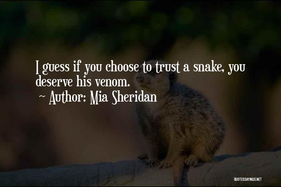 Mia Sheridan Quotes: I Guess If You Choose To Trust A Snake, You Deserve His Venom.