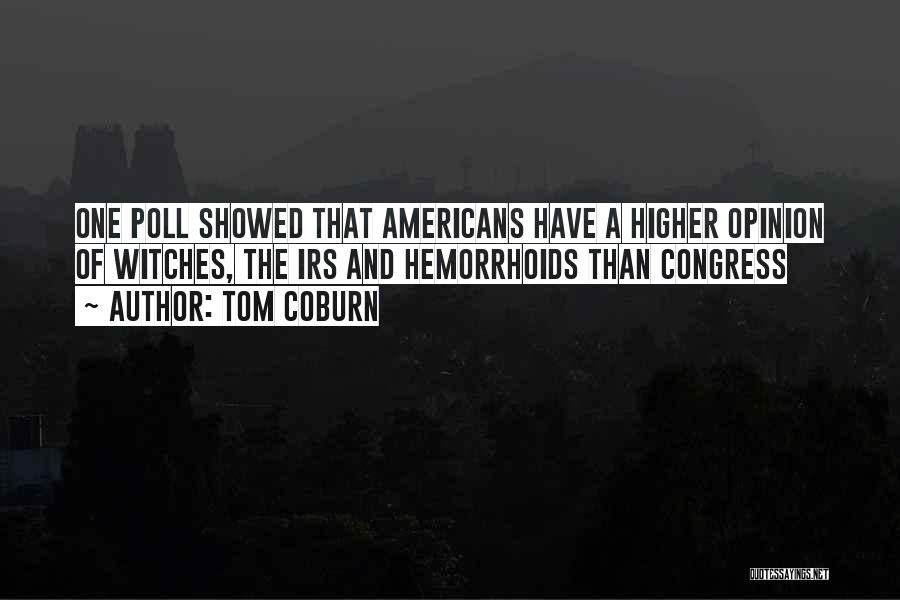 Tom Coburn Quotes: One Poll Showed That Americans Have A Higher Opinion Of Witches, The Irs And Hemorrhoids Than Congress