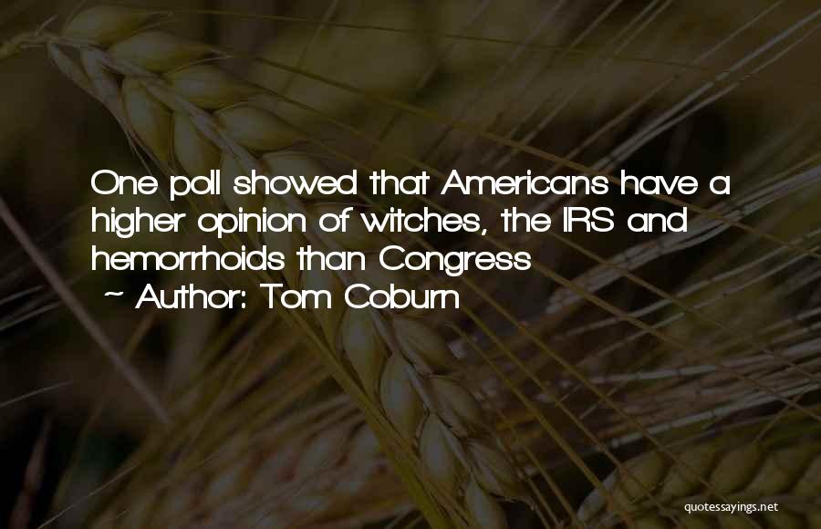 Tom Coburn Quotes: One Poll Showed That Americans Have A Higher Opinion Of Witches, The Irs And Hemorrhoids Than Congress