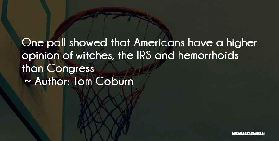 Tom Coburn Quotes: One Poll Showed That Americans Have A Higher Opinion Of Witches, The Irs And Hemorrhoids Than Congress