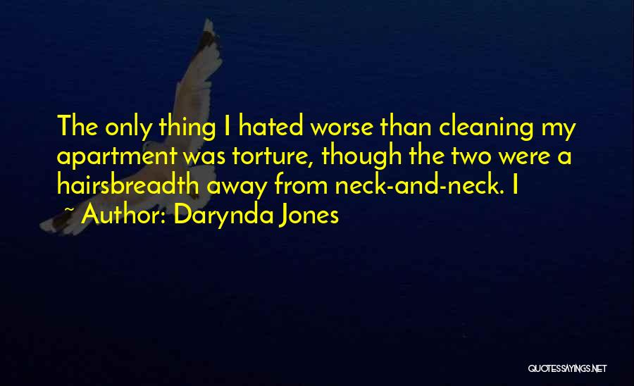 Darynda Jones Quotes: The Only Thing I Hated Worse Than Cleaning My Apartment Was Torture, Though The Two Were A Hairsbreadth Away From